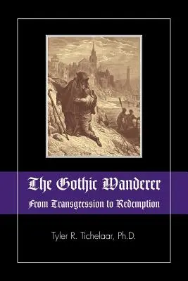 Gotycki wędrowiec: Od transgresji do odkupienia; literatura gotycka od 1794 do dziś - The Gothic Wanderer: From Transgression to Redemption; Gothic Literature from 1794 - Present