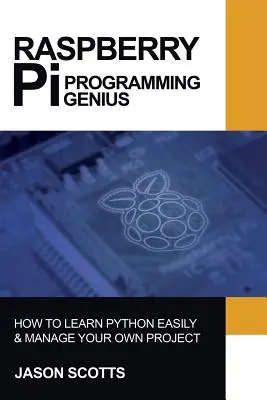 Raspberry Pi: Raspberry Pi: przewodnik po programowaniu w Pythonie i projektach w prostych krokach - Raspberry Pi: Raspberry Pi Guide On Python & Projects Programming In Easy Steps