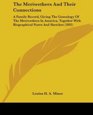 Meriweterowie i ich powiązania: A Family Record, Giving the Genealogy of the Meriwethers in America, Together with Biographical Notes and Sketc - The Meriwethers and Their Connections: A Family Record, Giving the Genealogy of the Meriwethers in America, Together with Biographical Notes and Sketc