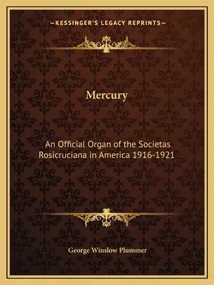 Merkury: Oficjalny organ Societas Rosicruciana w Ameryce 1916-1921 - Mercury: An Official Organ of the Societas Rosicruciana in America 1916-1921