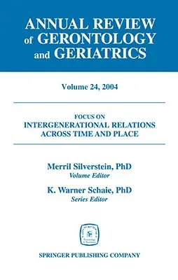 Roczny przegląd gerontologii i geriatrii, tom 24, 2004: Relacje międzypokoleniowe w czasie i miejscu - Annual Review of Gerontology and Geriatrics, Volume 24, 2004: Intergenerational Relations Across Time and Place