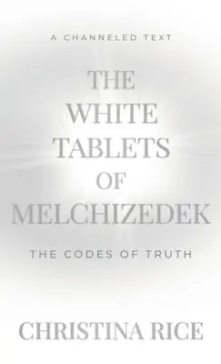 Białe tablice Melchizedeka: Kody prawdy - The White Tablets of Melchizedek: The Codes of Truth