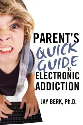 Przewodnik rodzica po uzależnieniu elektronicznym - Parent's Guide to Electronic Addiction