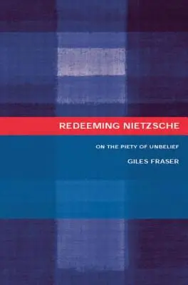 Odkupić Nietzschego: O pobożności niewiary - Redeeming Nietzsche: On the Piety of Unbelief