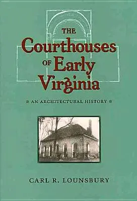 The Courthouses of Early Virginia: Historia architektury - The Courthouses of Early Virginia: An Architectural History