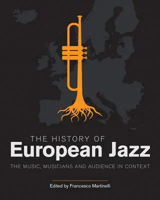 Historia europejskiego jazzu: muzyka, muzycy i publiczność w kontekście - The History of European Jazz: The Music, Musicians and Audience in Context