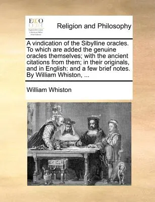 A Vindication of the Sibylline Oracles. to Which Are Added the Genuine Oracles Themself; With the Ancient Citations from them; In Their Originals, a - A Vindication of the Sibylline Oracles. to Which Are Added the Genuine Oracles Themselves; With the Ancient Citations from Them; In Their Originals, a