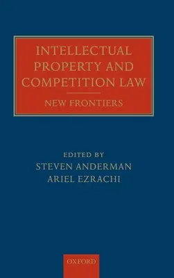 Prawo własności intelektualnej i konkurencji: Nowe granice - Intellectual Property and Competition Law: New Frontiers