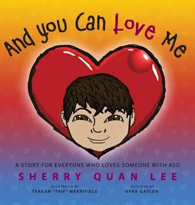 I możesz mnie kochać: historia dla każdego, kto kocha kogoś z zaburzeniami ze spektrum autyzmu (ASD) - And You Can Love Me: a story for everyone who loves someone with Autism Spectrum Disorder (ASD)