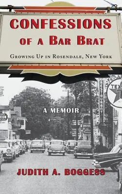 Wyznania barmana: Dorastanie w Rosendale, Nowy Jork: A Memoir - Confessions of a Bar Brat: Growing Up in Rosendale, New York: A Memoir