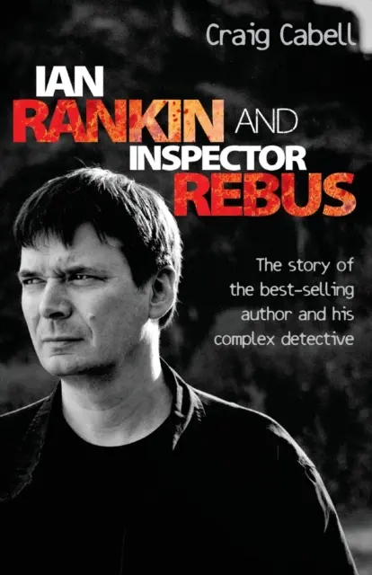 Ian Rankin i inspektor Rebus: Oficjalna historia autora bestsellerów i jego bezwzględnego detektywa - Ian Rankin & Inspector Rebus: The Official Story of the Bestselling Author and his Ruthless Detective