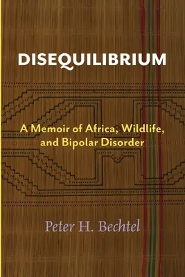 Disequilibrium: Wspomnienie o Afryce, dzikiej przyrodzie i chorobie afektywnej dwubiegunowej - Disequilibrium: A Memoir of Africa, Wildlife, and Bipolar Disorder