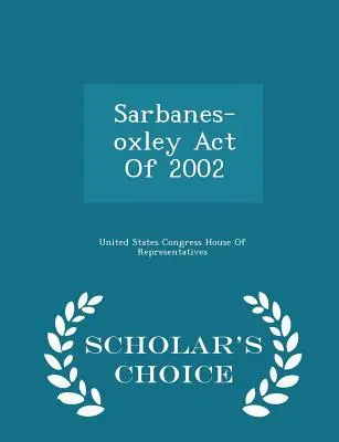 Ustawa Sarbanesa-Oxleya z 2002 r. - wydanie Scholar's Choice Edition - Sarbanes-Oxley Act of 2002 - Scholar's Choice Edition