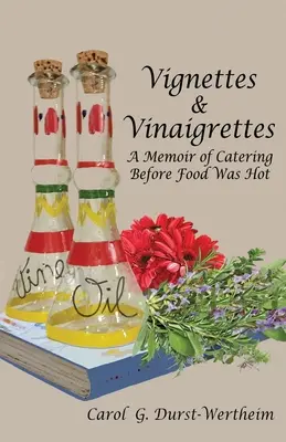 Vignettes & Vinaigrettes: Wspomnienie cateringu, zanim jedzenie stało się gorące - Vignettes & Vinaigrettes: A Memoir Of Catering Before Food Was Hot