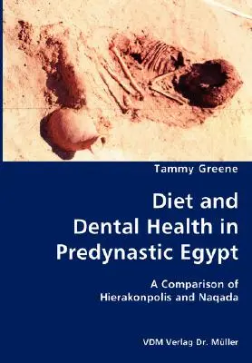 Dieta i zdrowie zębów w predynastycznym Egipcie - porównanie Hierakonpolis i Naqada - Diet and Dental Health in Predynastic Egypt- A Comparison of Hierakonpolis and Naqada