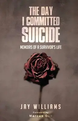 Dzień, w którym popełniłem samobójstwo: Wspomnienia z życia ocalałych - The Day I Committed Suicide: Memoirs Of A Survivors Life