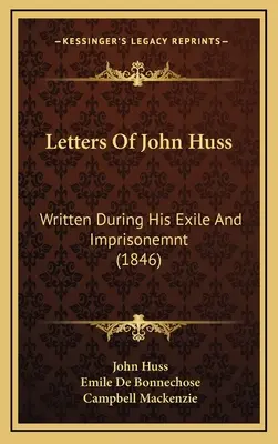 Listy Jana Husa: Napisane podczas jego wygnania i uwięzienia (1846) - Letters Of John Huss: Written During His Exile And Imprisonemnt (1846)