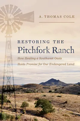 Przywracanie Rancza Pitchfork: Jak uzdrowienie południowo-zachodniej oazy niesie obietnicę dla naszej zagrożonej krainy - Restoring the Pitchfork Ranch: How Healing a Southwest Oasis Holds Promise for Our Endangered Land