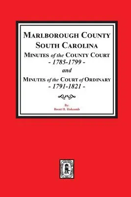 Hrabstwo Marlborough, Karolina Południowa Protokoły sądu hrabstwa, 1785-1799 i protokoły sądu zwykłego, 1791-1821 - Marlborough County, South Carolina Minutes of the County Court, 1785-1799 and Minutes of the Court of Ordinary, 1791-1821