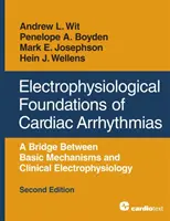 Elektrofizjologiczne podstawy arytmii serca: Pomost między podstawowymi mechanizmami a elektrofizjologią kliniczną, wydanie drugie - Electrophysiological Foundations of Cardiac Arrhythmias: A Bridge Between Basic Mechanisms and Clinical Electrophysiology, Second Edition