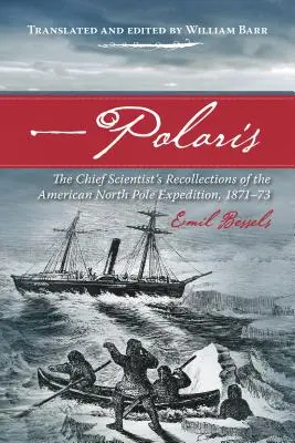 Polaris: Wspomnienia głównego naukowca z amerykańskiej wyprawy na biegun północny w latach 1871-73 - Polaris: The Chief Scientist's Recollections of the American North Pole Expedition, 1871-73