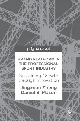 Platforma marki w profesjonalnym przemyśle sportowym: Podtrzymywanie wzrostu poprzez innowacje - Brand Platform in the Professional Sport Industry: Sustaining Growth Through Innovation