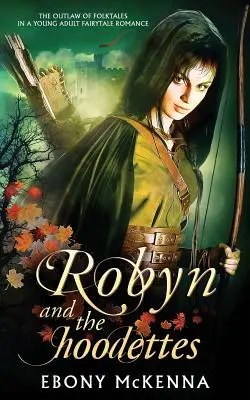 Robyn i Hoodettes: Legenda folkloru w baśniowym romansie dla młodzieży. - Robyn and the Hoodettes: The legend of folklore in a young adult fairytale romance.