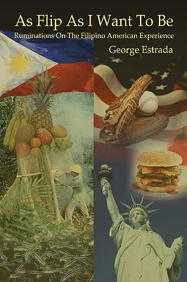 As Flip as I Want to Be: Ruminacje na temat filipińsko-amerykańskich doświadczeń - As Flip as I Want to Be: Ruminations on the Filipino American Experience