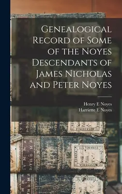 Zapis genealogiczny niektórych potomków Noyesów Jamesa Nicholasa i Petera Noyesa - Genealogical Record of Some of the Noyes Descendants of James Nicholas and Peter Noyes