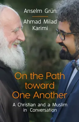 Na ścieżce ku sobie nawzajem: Chrześcijanin i muzułmanin w rozmowie - On the Path Toward One Another: A Christian and a Muslim in Conversation