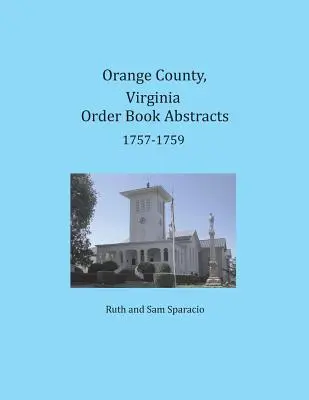 Hrabstwo Orange, Virginia, streszczenia ksiąg zamówień 1757-1759 - Orange County, Virginia Order Book Abstracts 1757-1759