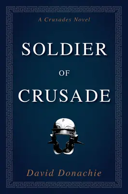 Żołnierz krucjaty: Powieść o krucjatach - Soldier of Crusade: A Crusades Novel