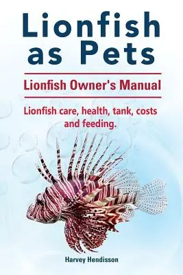 Ryby lwie jako zwierzęta domowe. Podręcznik dla właścicieli ryb lwich. Pielęgnacja, zdrowie, akwarium, koszty i karmienie. - Lionfish as Pets. Lionfish Owners Manual. Lionfish care, health, tank, costs and feeding.