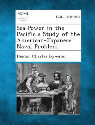 Siła morska na Pacyfiku: studium amerykańsko-japońskiego problemu morskiego - Sea-Power in the Pacific a Study of the American-Japanese Naval Problem