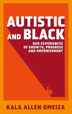 Autystyczny i czarny - nasze doświadczenia wzrostu, postępu i wzmocnienia pozycji - Autistic and Black - Our Experiences of Growth, Progress and Empowerment