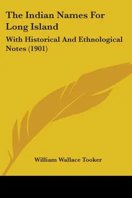 Indiańskie nazwy dla Long Island: Z uwagami historycznymi i etnologicznymi (1901) - The Indian Names For Long Island: With Historical And Ethnological Notes (1901)