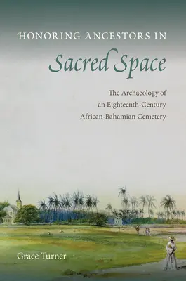 Czczenie przodków w świętej przestrzeni: Archeologia osiemnastowiecznego cmentarza afro-bahamskiego - Honoring Ancestors in Sacred Space: The Archaeology of an Eighteenth-Century African-Bahamian Cemetery