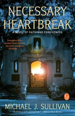 Necessary Heartbreak: Powieść o wierze i przebaczeniu - Necessary Heartbreak: A Novel of Faith and Forgiveness