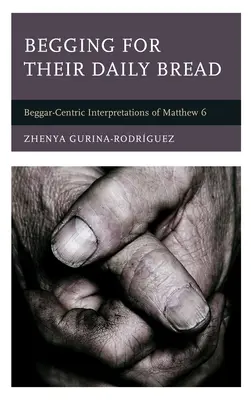 Żebrząc o chleb powszedni: Interpretacja Ewangelii Mateusza 6 pod kątem żebraków - Begging for Their Daily Bread: Beggar-Centric Interpretations of Matthew 6