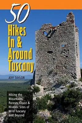 Explorer's Guides: 50 Hikes in & Around Tuscany: Wędrówki po górach, lasach, wybrzeżu i historycznych miejscach dzikiej Toskanii i nie tylko - Explorer's Guides: 50 Hikes in & Around Tuscany: Hiking the Mountains, Forests, Coast & Historic Sites of Wild Tuscany & Beyond