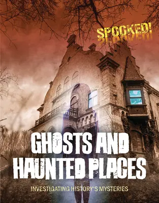 Duchy i nawiedzone miejsca: Badanie tajemnic historii - Ghosts and Haunted Places: Investigating History's Mysteries