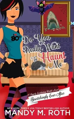 Do You Really Want to Haunt Me: Powieść o szczęśliwie trwającym świecie - Do You Really Want to Haunt Me: A Happily Everlasting World Novel