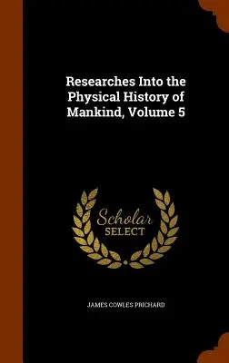 Badania nad fizyczną historią ludzkości, tom 5 - Researches Into the Physical History of Mankind, Volume 5