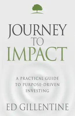Journey to Impact: Praktyczny przewodnik po inwestowaniu ukierunkowanym na cel - Journey to Impact: A Practical Guide to Purpose-Driven Investing