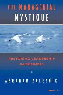 The Managerial Mystique: Przywracanie przywództwa w biznesie - The Managerial Mystique: Restoring Leadership in Business