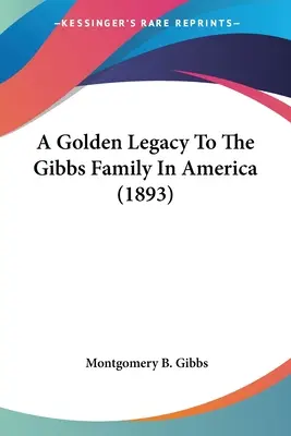 Złote dziedzictwo rodziny Gibbsów w Ameryce (1893) - A Golden Legacy To The Gibbs Family In America (1893)