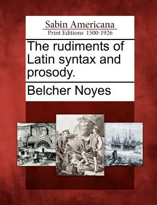 The Rudiments of Latin Syntax and Prosody.