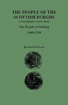 People of the Scottish Burghs: Genealgoiczna książka źródłowa. Mieszkańcy Stirling, 1600-1799 - People of the Scottish Burghs: A Genealgoical Source Book. the People of Stirling, 1600-1799