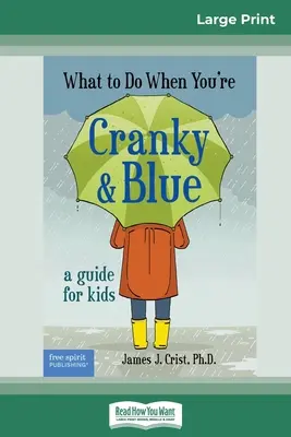 Co robić, gdy jesteś zepsuty i niebieski: A Guide for Kids (16pt Large Print Edition) - What to Do When You're Cranky and Blue: A Guide for Kids (16pt Large Print Edition)