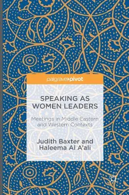 Przemawianie jako kobiety-liderki: Spotkania w kontekście Bliskiego Wschodu i Zachodu - Speaking as Women Leaders: Meetings in Middle Eastern and Western Contexts